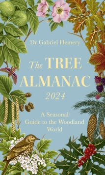 The Tree Almanac 2024: A Seasonal Guide to the Woodland World - Dr. Gabriel Hemery; Tracy Chevalier (Hardback) 09-11-2023 