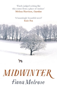 Midwinter - Fiona Melrose (Paperback) 07-09-2017 Long-listed for New Angle Prize for Literature 2017 (UK) and Baileys Women's Prize for Fiction 2017 (UK).