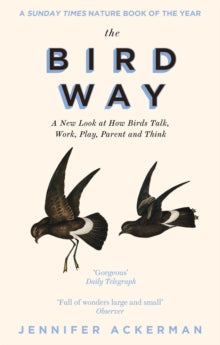 The Bird Way: A New Look at How Birds Talk, Work, Play, Parent, and Think - Jennifer Ackerman (Paperback) 05-05-2022 
