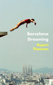 Barcelona Dreaming - Rupert Thomson (Paperback) 31-03-2022 