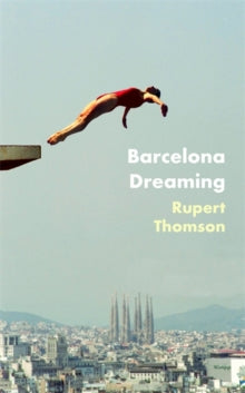 Barcelona Dreaming - Rupert Thomson (Hardback) 08-06-2021 