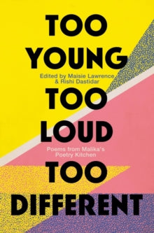 Too Young, Too Loud, Too Different: Poems from Malika's Poetry Kitchen - Malika's Poetry Kitchen; Maisie Lawrence; Rishi Dastidar (Paperback) 05-08-2021 