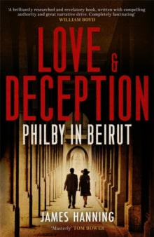 Love and Deception: Philby in Beirut - James Hanning (Hardback) 30-09-2021 