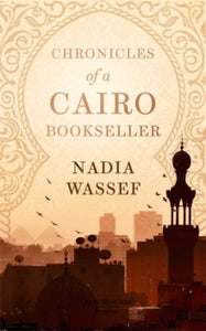 Chronicles of a Cairo Bookseller - Nadia Wassef (Hardback) 13-01-2022 