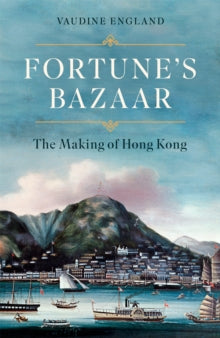 Fortune's Bazaar: The Making of Hong Kong - Vaudine England (Hardback) 18-05-2023 
