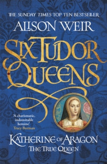 Six Tudor Queens  Six Tudor Queens: Katherine of Aragon, The True Queen: Six Tudor Queens 1 - Alison Weir (Paperback) 26-01-2017 