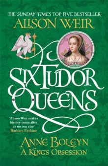 Six Tudor Queens  Six Tudor Queens: Anne Boleyn, A King's Obsession: Six Tudor Queens 2 - Alison Weir (Paperback) 11-01-2018 