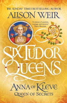 Six Tudor Queens  Six Tudor Queens: Anna of Kleve, Queen of Secrets: Six Tudor Queens 4 - Alison Weir (Paperback) 23-01-2020 