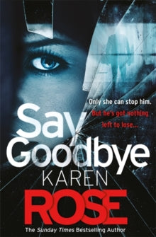 Say Goodbye (The Sacramento Series Book 3): the absolutely gripping thriller from the Sunday Times bestselling author - Karen Rose (Paperback) 20-01-2022 