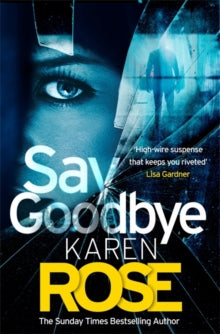 Say Goodbye (The Sacramento Series Book 3): the absolutely gripping thriller from the Sunday Times bestselling author - Karen Rose (Hardback) 05-08-2021 