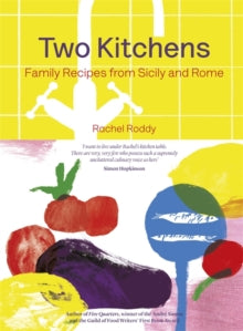 Two Kitchens: 120 Family Recipes from Sicily and Rome - Rachel Roddy (Hardback) 13-07-2017 