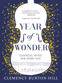 YEAR OF WONDER: Classical Music for Every Day - Clemency Burton-Hill (Paperback) 04-10-2018 