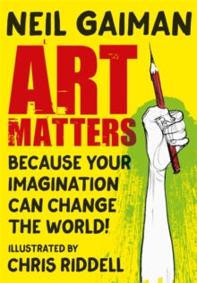 Art Matters: Because Your Imagination Can Change the World - Neil Gaiman; Chris Riddell (Paperback) 02-09-2021 