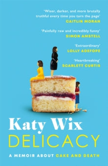Delicacy: A memoir about cake and death - Katy Wix (Paperback) 27-01-2022 