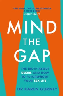 Mind The Gap: The truth about desire and how to futureproof your sex life - Dr Karen Gurney (Paperback) 05-03-2020 