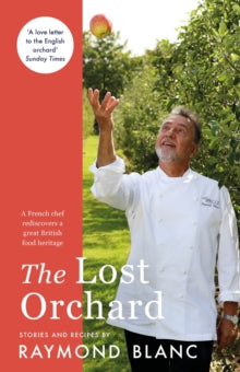The Lost Orchard: A French chef rediscovers a great British food heritage. Foreword by HRH The Prince of Wales - Raymond Blanc (Paperback) 03-09-2020 