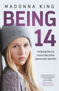 Being 14: Helping fierce teens become awesome women - Madonna King (Paperback) 13-06-2019 