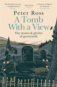 A Tomb With a View - The Stories & Glories of Graveyards: Scottish Non-fiction Book of the Year 2021 - Peter Ross (Paperback) 05-08-2021 