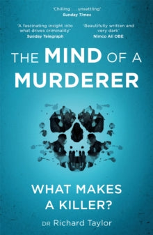 The Mind of a Murderer: A glimpse into the darkest corners of the human psyche, from a leading forensic psychiatrist - Richard Taylor (Paperback) 22-07-2021 