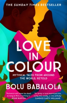 Love in Colour: 'So rarely is love expressed this richly, this vividly, or this artfully.' Candice Carty-Williams - Bolu Babalola (Paperback) 24-06-2021 