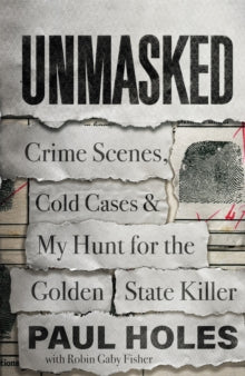 Unmasked: Crime Scenes, Cold Cases and My Hunt for the Golden State Killer - Paul Holes (Paperback) 26-04-2022 