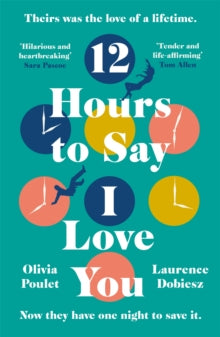 12 Hours To Say I Love You: Beautiful, witty and tender, an emotional journey you won't forget - Olivia Poulet; Laurence Dobiesz (Paperback) 03-02-2022 