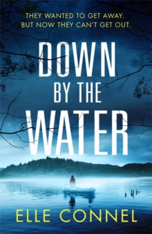 Down By The Water: The compulsive page turner you won't want to miss - Elle Connel (Hardback) 08-07-2021 
