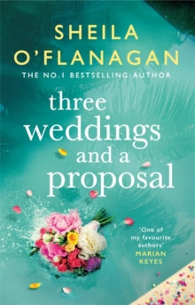 Three Weddings and a Proposal: One summer, three weddings, and the shocking phone call that changes everything . . . - Sheila O'Flanagan (Hardback) 20-05-2021 