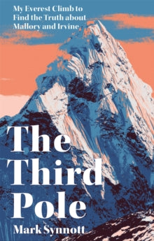 The Third Pole: My Everest climb to find the truth about Mallory and Irvine - Mark Synnott (Paperback) 05-04-2022 