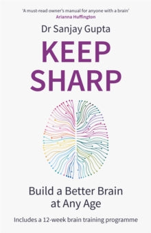Keep Sharp: Build a Better Brain at Any Age - As Seen in The Daily Mail - Dr Sanjay Gupta (Paperback) 06-01-2022 