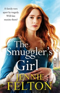 The Smuggler's Girl: A sweeping saga of a family torn apart by tragedy. Will fate reunite them? - Jennie Felton (Paperback) 06-01-2022 