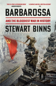 Barbarossa: And the Bloodiest War in History - Stewart Binns (Paperback) 09-06-2022 
