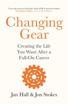 Changing Gear: Creating the Life You Want After a Full On Career - Jan Hall; Jon Stokes (Paperback) 25-02-2021 