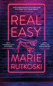 Real Easy: a bold, mesmerising and unflinching thriller featuring three unforgettable women - Marie Rutkoski (Hardback) 18-01-2022 