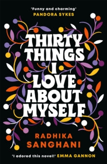 Thirty Things I Love About Myself: The 'witty', 'uplifting', 'inspiring', 'fresh', 'joyful' novel you must not miss! - Radhika Sanghani (Paperback) 20-01-2022 