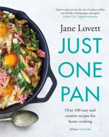 Just One Pan: Over 100 easy and creative recipes for home cooking: 'Truly delicious. Ten stars' India Knight - Jane Lovett (Hardback) 27-05-2021 
