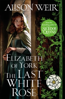 Elizabeth of York, the Last White Rose: Tudor Rose Book 1 - Alison Weir (Paperback) 12-05-2022 