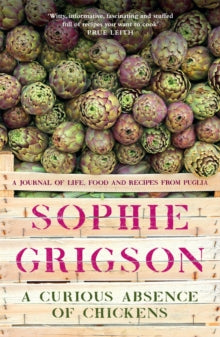 A Curious Absence of Chickens: A journal of life, food and recipes from Puglia - Sophie Grigson (Paperback) 09-06-2022 