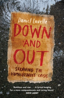 Down and Out: Surviving the Homelessness Crisis - Daniel Lavelle (Hardback) 26-05-2022 