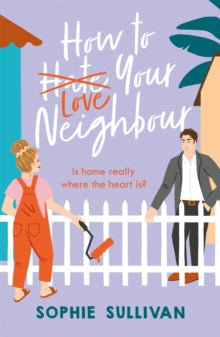 How to Love Your Neighbour: A sparkling enemies-to-lovers rom-com - Sophie Sullivan (Paperback) 18-01-2022 