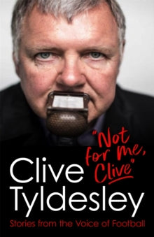 Not For Me, Clive: Stories From the Voice of Football - Clive Tyldesley (Paperback) 28-04-2022 
