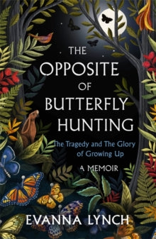 The Opposite of Butterfly Hunting: The Tragedy and The Glory of Growing Up: A Memoir - Evanna Lynch (Hardback) 14-10-2021 