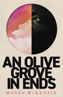 An Olive Grove in Ends: The dazzling debut novel about love, faith and community, by an electrifying new voice - Moses McKenzie (Hardback) 28-04-2022 