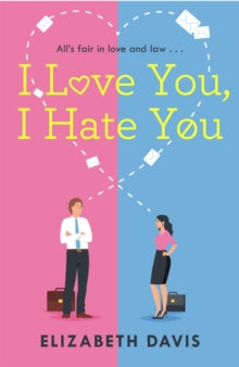 I Love You, I Hate You: All's fair in love and law in this irresistible enemies-to-lovers rom-com! - Elizabeth Davis (Paperback) 12-10-2021 