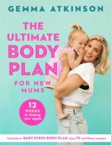 The Ultimate Body Plan for New Mums: 12 Weeks to Finding You Again - Gemma Atkinson (Paperback) 14-04-2022 