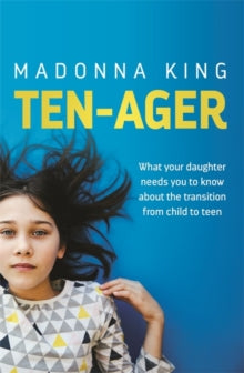 Ten-Ager: What your daughter needs you to know about the transition from child to teen - Madonna King (Paperback) 15-04-2021 