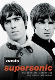 Supersonic: The Complete, Authorised and Uncut Interviews - Oasis (Hardback) 14-10-2021 