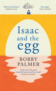 Isaac and the Egg: full of humour and heartbreak, the magical read we all need right now - Bobby Palmer (Hardback) 18-08-2022 