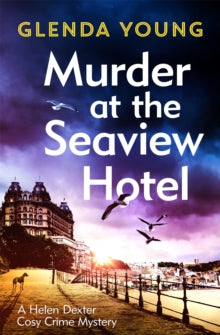 A Helen Dexter Cosy Crime Mystery  Murder at the Seaview Hotel: A murderer comes to Scarborough in this charming cosy crime mystery - Glenda Young (Paperback) 11-11-2021 