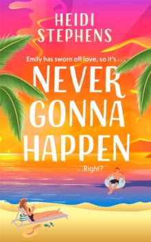 Never Gonna Happen: A totally uplifting, laugh-out-loud and escapist romantic comedy - Heidi Stephens (Paperback) 26-05-2022 